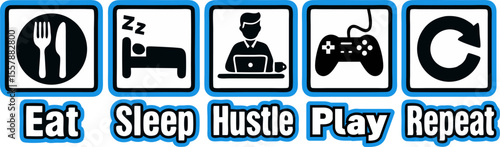 Game lover's daily routine - eat, sleep, hustle, play, repeat.