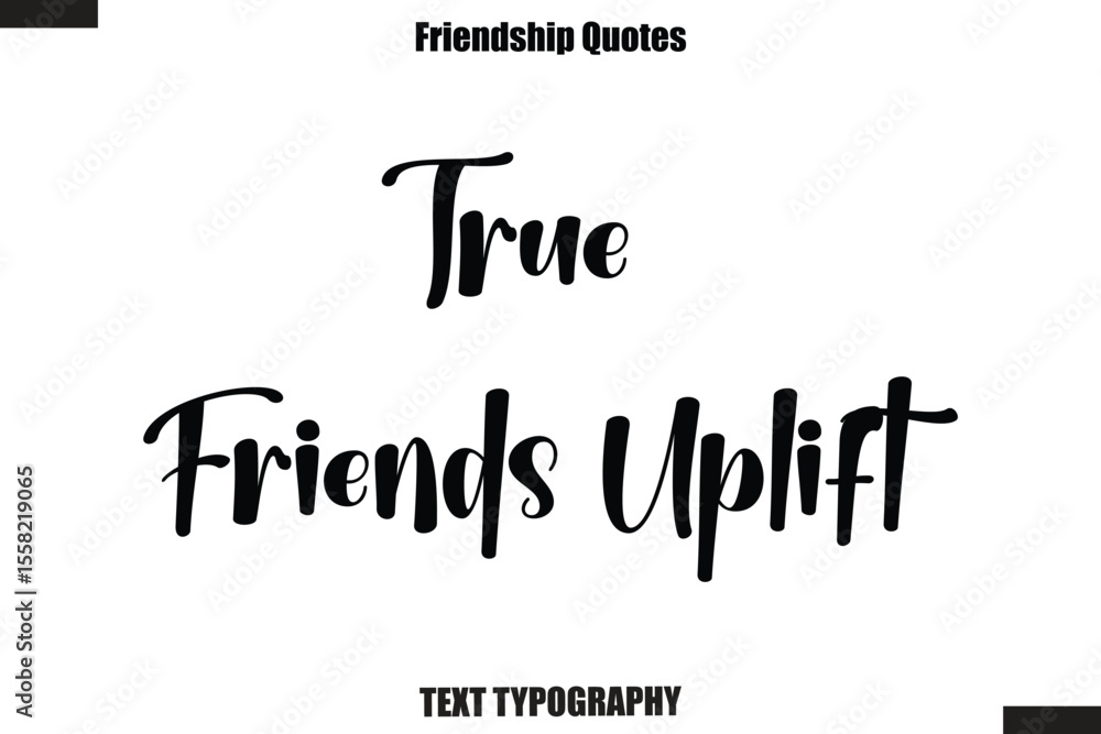 Fototapeta premium True Friends Uplift cursive friendship saying typography text,