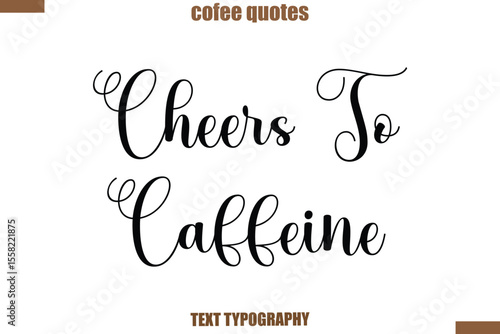 Cheers To Caffeine Coffee Coffee saying typography text