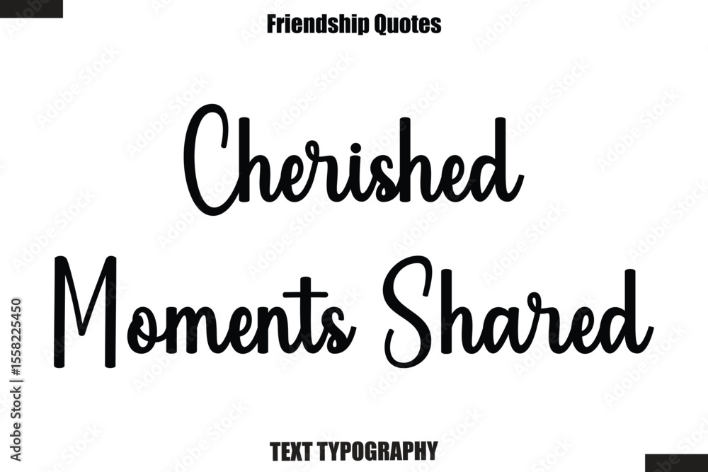 Fototapeta premium Cherished Moments Shared cursive friendship saying typography text,