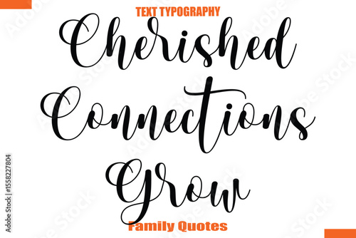 Cherished Connections Grow Typographic text family saying