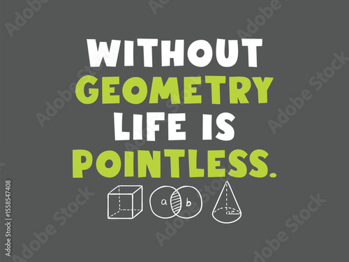 Clever geometry pun shirt without geometry life is pointless math tee for students and nerds