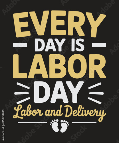 Every Day Is Labor Day Labor and Delivery Quote, Funny Maternity Patriotic Labor Graphic for Nurses and Moms