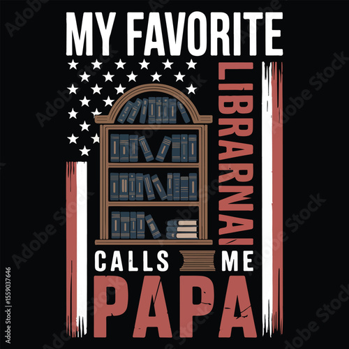MY FAVOURITE LIBRARIAN CALL ME PAPA Graphic design for Library Lovers