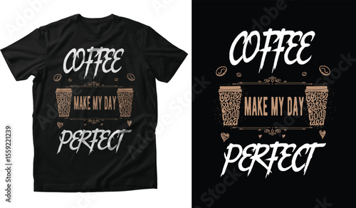 Coffee Quote T-shirt Design – "Make My Day Perfect" Typography with Coffee Cup Art