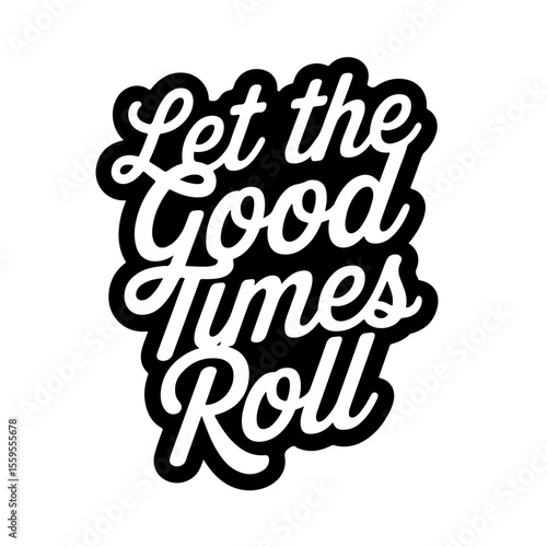 Let the Good Times Roll. Vector Design Isolated on White Background