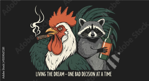 Funny rooster smoking cigar with raccoon holding a bottle, text "Living the Dream – One Bad Decision at a Time"