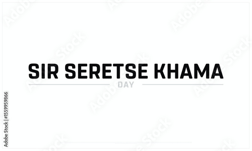 Sir Seretse Khama Day design on white background, Typographic Design of Sir Seretse Khama Day, Vector Design of Sir Seretse Khama Day, Sir Seretse Khama Day