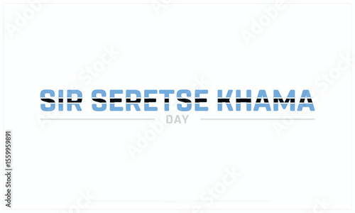 Sir Seretse Khama Day design on white background, Typographic Design of Sir Seretse Khama Day, Vector Design of Sir Seretse Khama Day, Sir Seretse Khama Day
