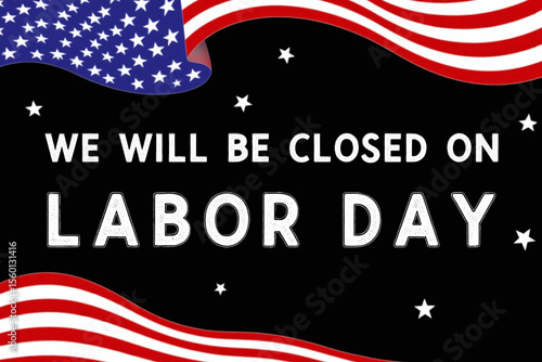 american flag with the words we will be closed on labor day