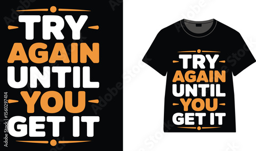 A t shirt design with try again until you get it text in white and gold