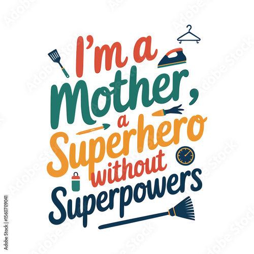 I'm a Mother, a Superhero Without Superpowers Motherhood Inspirational Quote