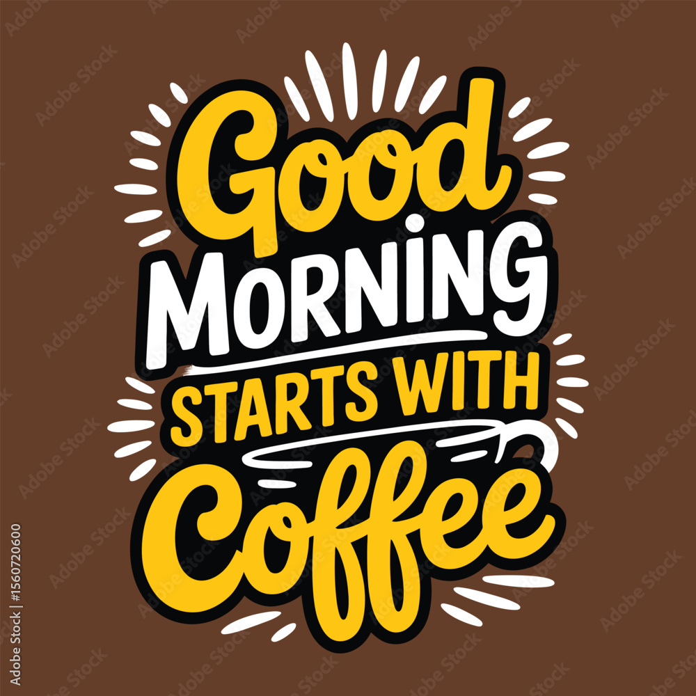 Obraz premium Good Morning Starts With Coffee Inspirational Typography Design