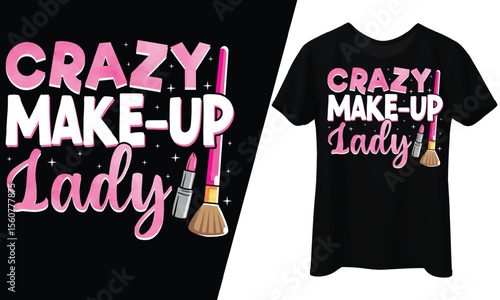 Crazy Makeup Lady, Makeup Artist, T-Shirt Design.