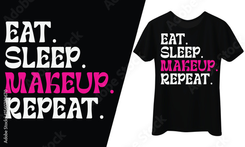 Eat, Sleep, Makeup, Repeat, T-Shirt Design.
