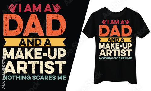 I Am a Dad and a Makeup Artist, Nothing Scares Me, T-Shirt Design.