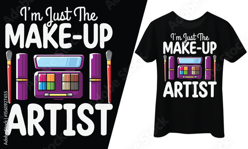 I’m Just the Make-Up Artist, T-Shirt Design.