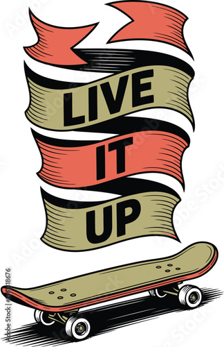 Live It Up Skateboarding Graphic Design, Motivational Artwork
