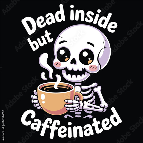 A kawaii-style skeleton cheerfully sipping coffee with text dead inside but caffeinated on a black background for t-shirt
