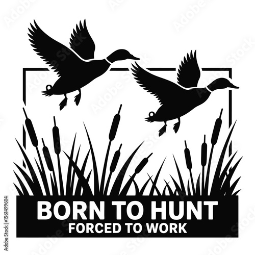 Two mallard ducks flying over cattails with born to hunt forced to work text