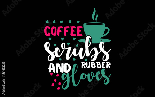 Coffee Scrubs and Rubber Gloves t-shirt quotes svg design