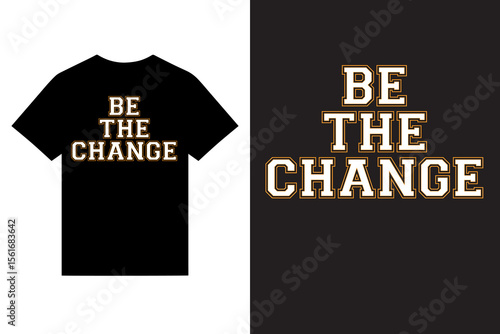 be the change motivational typography t shirt design vector, quotes inspirational typography t hsirt design vector, quotes lettering t shirt design vector for print.