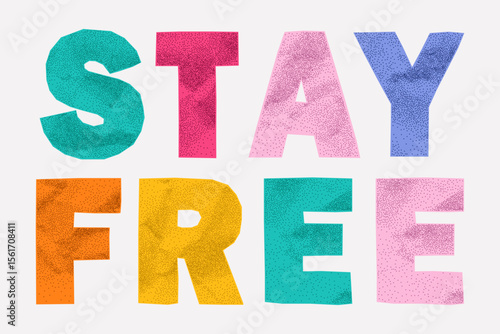 Cutout paper phrase stay free in rainbow hues. Jagged torn shapes, crumpled texture, halftone punk effect, fun and messy ransom aesthetic for creative use.