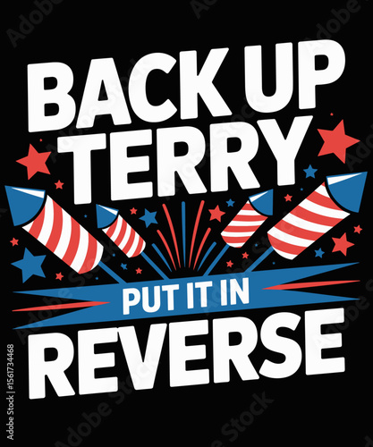 Back it Up Terry Put It In Reverse July 4th Fireworks Terry