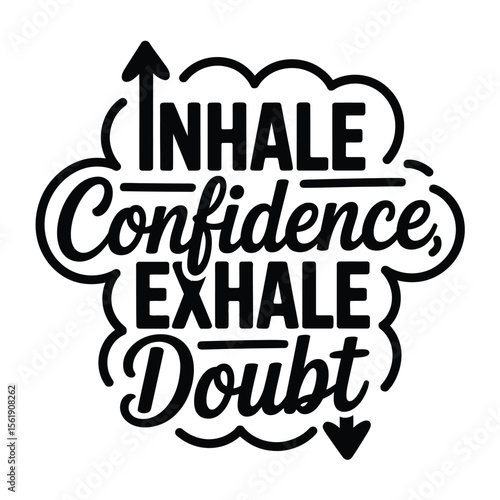 Inhale Confidence, Exhale Doubt