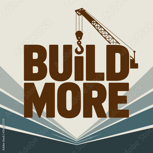 Motivational Graphic Design with Construction Crane and Build More Text graphic design featuring the words BUILD MORE bold dark brown font construction crane silhouette positioned