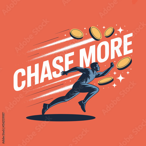 Motivational Illustration of Chasing More Money man silhouette runs forward pursued flying coins The phrase CHASE MORE prominently displayed emphasizing the concept financial ambition money