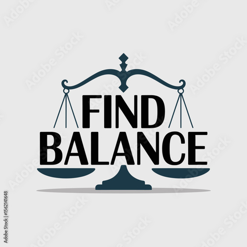 Finding Balance Symbol stylized graphic balance scale with the words FIND BALANCE inscribed within its structure balance find balance equilibrium justice scales symbol motivational graphic
