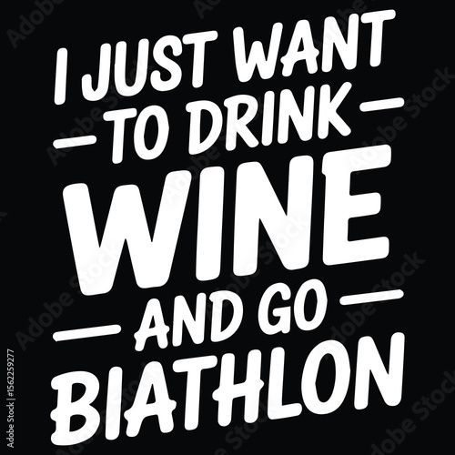 I just want to drink wine and go biathlon