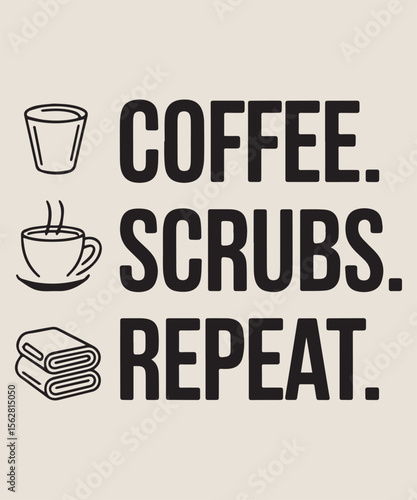 Coffee. Scrubs. Repeat. Graphic Design