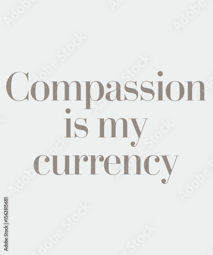 Compassion is My Currency Graphic Design
