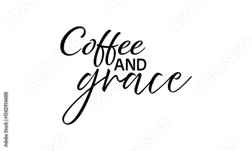 Coffee and Grace. Christian Typography. Faith Quote and Bible Verse