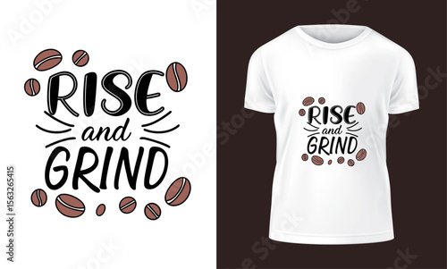 Rise and Grind Coffee T Shirt Design Featuring Coffee Beans and Bold Typography on White Fabric