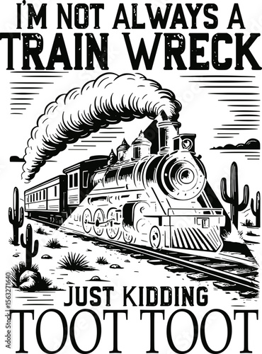 I’m Not Always A Train Wreck Just Kidding Toot