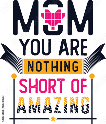 Mom, you are nothing short of anything