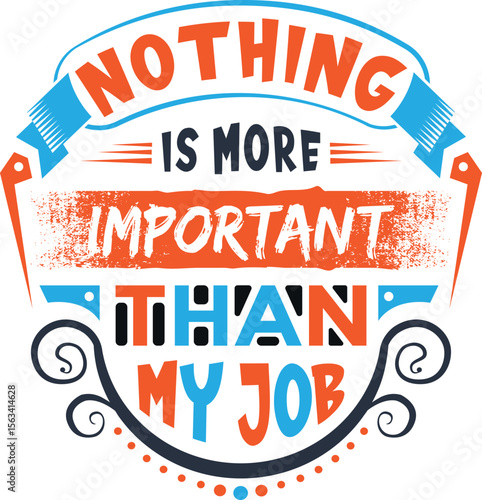 Nothing is more important than my job