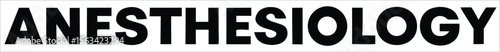 The word anesthesiology in bold black capital letters is clearly displayed and isolated on a clean white background, representing the medical field. Ideal for use in hospital signage, healthcare apps 