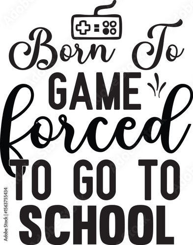 Born to game forced to go to school svg