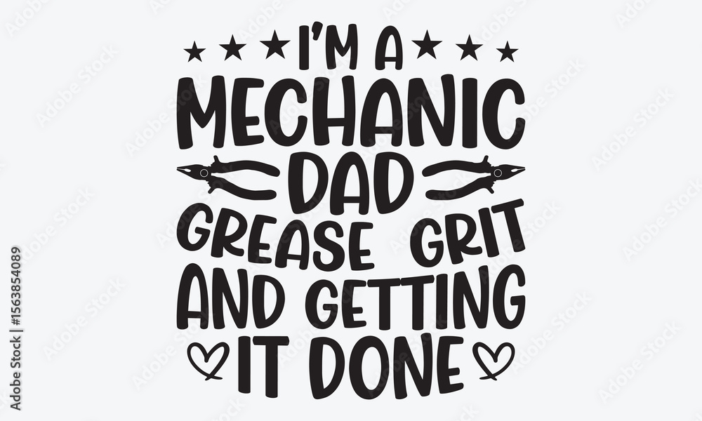 Obraz premium I’m A Mechanic Dad Grease, Grit And Getting It Done - Mechanic Transmission And Drivetrain T-Shirt Design, Handmade Calligraphy Vector Illustration, Calligraphy Motivational Good Quotes,
