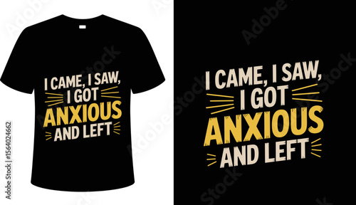 T shirt design i came i saw i got anxious and left t shirt design anxiety humor introvert quote shirt funny introvert tee editable vector illustration with png format