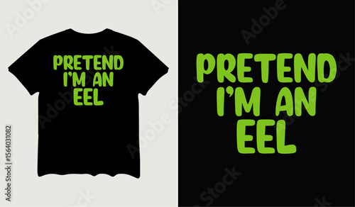 Pretend I'm an eel t-shirt design for t-shirt quotes or poster svg printable cut file