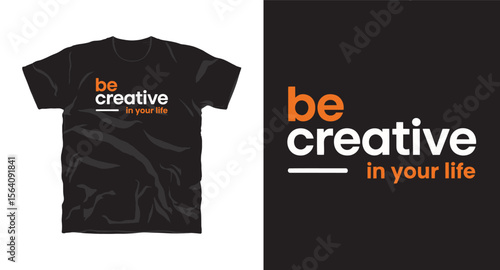 Be creative in your life motivational typography t-shirt design, inspirational quote, motivational slogan for fitness, life, success, positive mindset, casual apparel, t-shirt design
