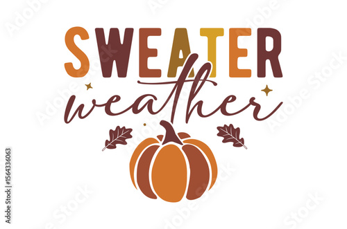 Sweater weather svg png,  Thanksgiving t-shirt design, Funny Fall svg,  autumn bundle, Pumpkin, Handmade calligraphy vector illustration graphic, Hand written vector sign, Cut File Cricut, Silhouette