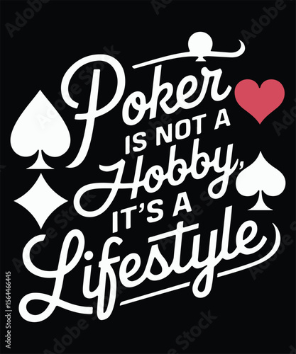 Poker is not a hobby, it's a lifestyl.e Graphic Design