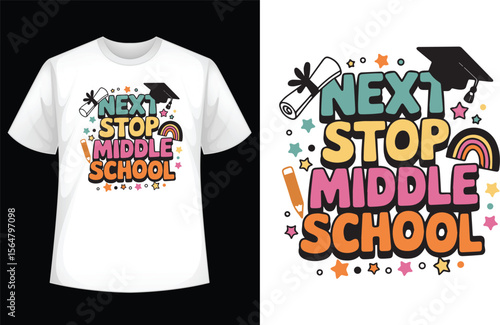Next Stop Middle School T-shirt Design: A vibrant and colorful T-shirt design with the cheerful phrase "Next Stop Middle School," featuring decorative elements to celebrate education.
