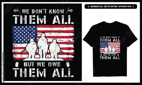 We don't know them but we owe them all  American veteran. Vector graphics t-shirt design.
